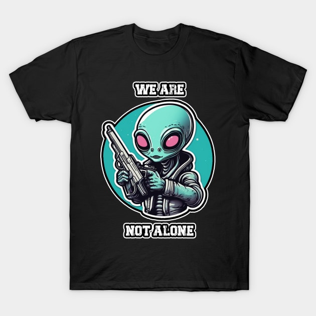 We Are Not Alone, Alien Aliens and Gun Retro Vintage T-Shirt by ShyPixels Arts